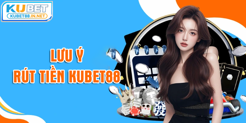 Lưu ý rút tiền Kubet88 cho cộng đồng tân thủ năm 2026
