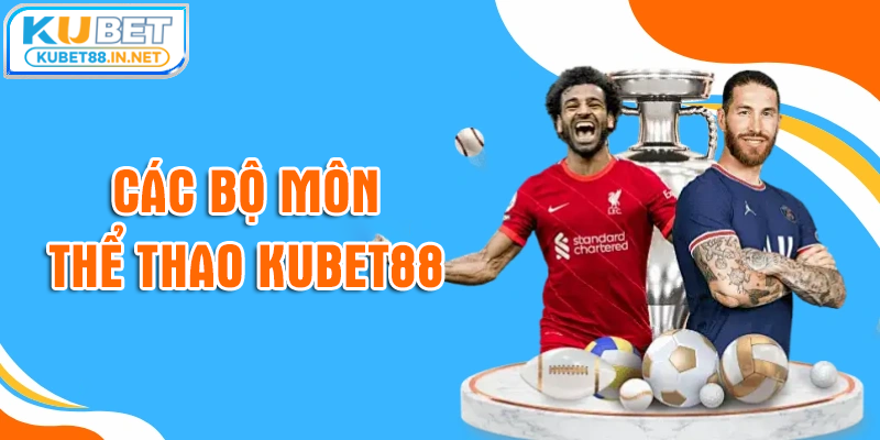 Các bộ môn cá cược tại sảnh thể thao Kubet88